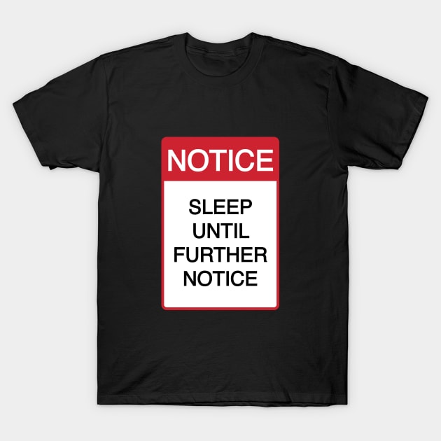 Funny Sleep Until Further Notice T-Shirt by CH